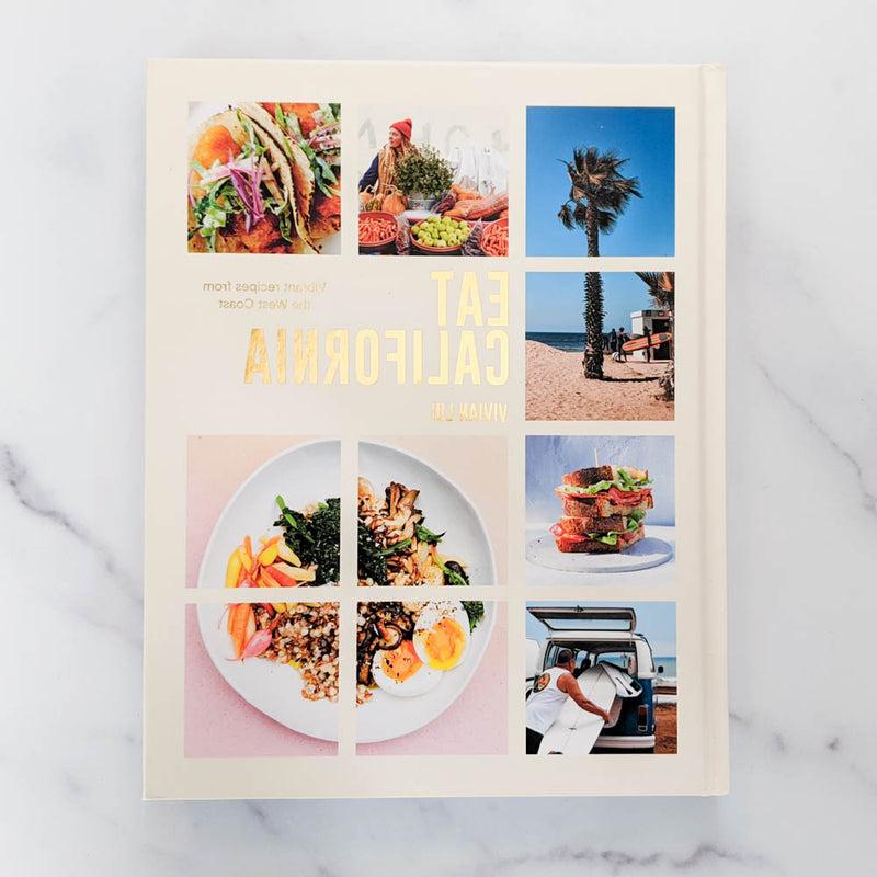 Eat California: Vibrant Recipes from the West Coast